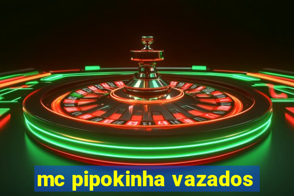mc pipokinha vazados